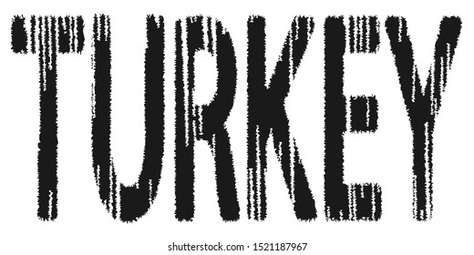 Turkey - black inscription. Letters are textured like spines or coarse cloth. For banners, posters, printing on souvenirs and clothing.