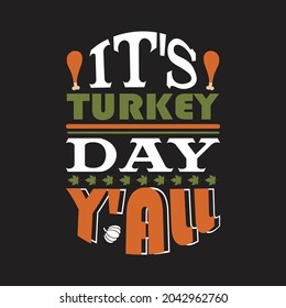 It's turkey day y'all - happy thanksgiving day typographic quotes design and vector graphic.