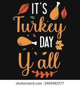 It's turkey day y'all happy Thanksgiving day or happy turkey day or happy leg day typography tshirt design