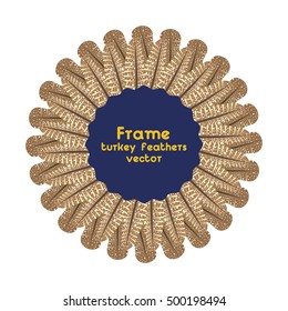 Turkey feathers for the celebration of Thanksgiving. Round frame isolated. Realistic spots and stripes as a bird. Vector illustration.