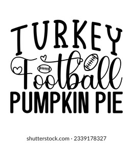 Turkey Football Pumpkin Pie, Football SVG T shirt Design Vector file.