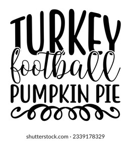 Turkey Football Pumpkin Pie, Football SVG T shirt Design Vector file.