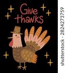 Turkey give thanks card vector illustration. Cute pilgrim turkey bird with sparkles and lettering text on dark background. Childish silly doodle autumn poster for thanksgiving party.