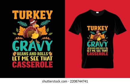 TURKEY GRAVY BEANS AND ROLLS LET ME SEE THAT CASSEROLE T-shirt Design. Funny thanksgiving turkey, Fall t shirt design. Ready to print for apparel, poster,
and illustration. Modern. 