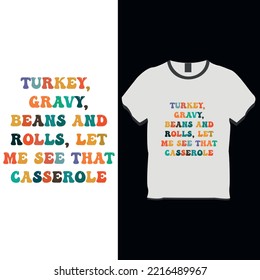 Turkey gravy, beans, and rolls, let me see that casserole typography thanksgiving t-shirt design