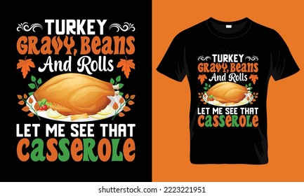 Turkey, Gravy, Beans, and Rolls let me see that casserole t-shirt design. Thanksgiving, thanksgiving t-shirt