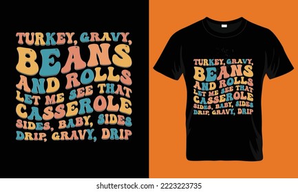 Turkey Gravy Beans and Rolls let me see that casserole sides, baby, sides drip, gravy, drip t-shirt design. Thanksgiving, thanksgiving t shirt.