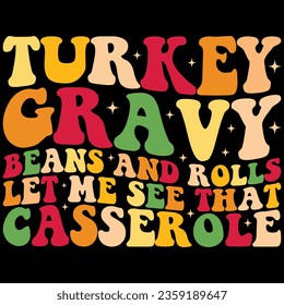 Turkey Gravy Beans And Rolls Let Me See That Casserole Thanksgiving T-shirt Design