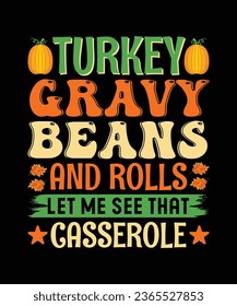 Turkey Gravy Beans and Rolls Let Me See That Casserole T-Shirt Design, Thanksgiving T-Shirt Design