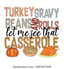 Turkey Gravy Beans And Rolls Let Me See That Casserole - Thanksgiving t-shirts design, Hand drawn lettering phrase, Calligraphy t-shirt design, Isolated on white background, Cutting Cricut File svg