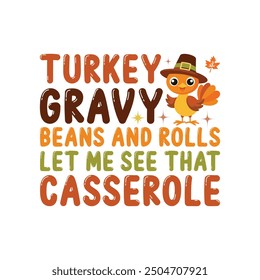 turkey, gravy, beans and rolls let me see that casserole - Thanksgiving Typography T-shirt Design Vector