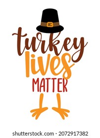 Turkey lives matter - Thanksgiving Day calligraphic poster. Autumn color poster. Good for scrap booking, posters, greeting cards, banners, textiles, gifts, shirts, mugs or other gifts.