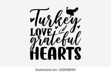 Turkey Love Grateful Hearts - Thanksgiving T-shirt Design Template, Thanksgiving Quotes File, Hand Drawn Lettering Phrase, SVG Files for Cutting Cricut and Silhouette. svg