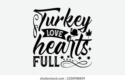 Turkey Love Hearts Full - Thanksgiving T-shirt Design Template, Happy Turkey Day SVG Quotes, Hand Drawn Lettering Phrase Isolated On White Background. svg