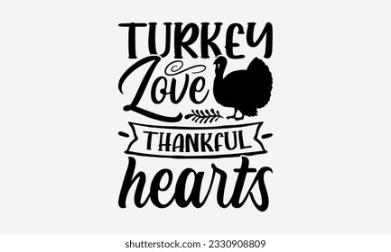 Turkey Love Thankful Hearts - Thanksgiving T-shirt Design Template, Happy Turkey Day SVG Quotes, Hand Drawn Lettering Phrase Isolated On White Background. svg