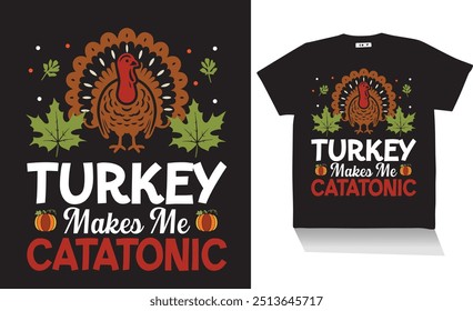 turkey makes me catatonic t shirt 