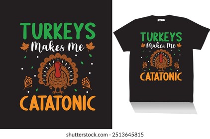 turkey makes me catatonic t shirt 
