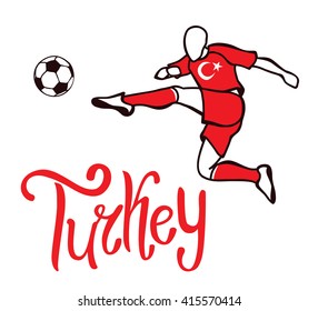 Turkey. National football team of Turkey. Vector illustration with the football player and the ball.  Vector handwritten lettering.