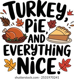 Turkey Pie and Everything Nice, Thanksgiving Trendy Quote Design for Tshirt, Banner, Poster, Background