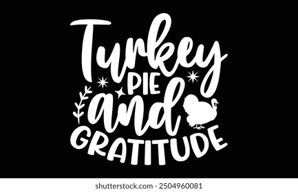 Turkey pie and gratitude- Thanksgiving t shirt design, Hand drawn lettering phrase for Cutting Machine, Silhouette Cameo, Cricut, Vector illustration Template.