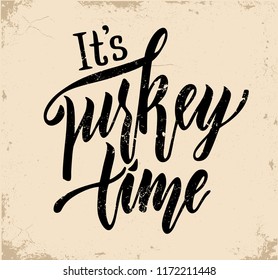 It's a turkey time. Isolated handwritten quote. For thanksgiving card or invitation, housewarming poster design.