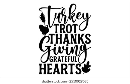 Turkey Trot Thanks Giving Grateful Hearts - Thanksgiving T shirt Design, Modern calligraphy, Conceptual handwritten phrase calligraphic, Cutting Cricut and Silhouette, EPS 10