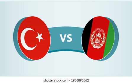 Turkey versus Afghanistan, team sports competition concept. Round flag of countries.