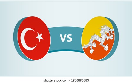 Turkey versus Bhutan, team sports competition concept. Round flag of countries.