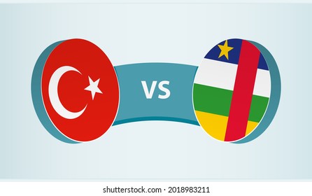 Turkey versus Central African Republic, team sports competition concept. Round flag of countries.