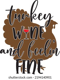 Turkey Wine And Feelin' Fine, Happy Fall, Thanksgiving Day, Happy Harvest, Vector Illustration File