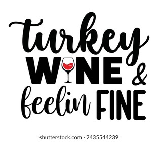 Turkey Wine Feelin Fine Svg,T-shirt Design,Wine Svg,Drinking Svg,Wine Quotes Svg,Wine Lover,Wine Time Svg,Wine Glass Svg,Funny Wine Svg,Beer Svg,Cut File svg