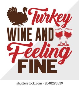 Turkey Wine And Feeling Fine Quote Design, Thanksgiving Printable Vector Illustration