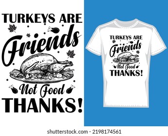 Turkeys are friends not food thanks.Thanksgiving t-shirt design