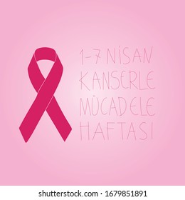 Turkish: 1-7 Nisan kanserle mucadele haftasi. Translation: 1st to 7th April cancer awareness week. Pink ribbon and hand writing typography with pink gradient background.