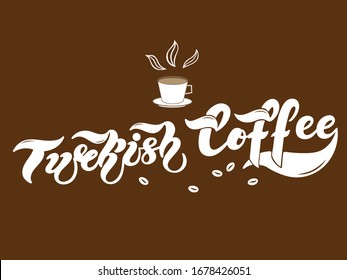 Turkish coffee. The name of the type of coffee. Hand drawn lettering. Vector illustration. Illustration is great for restaurant or cafe menu design