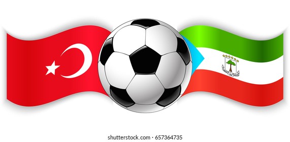Turkish and Equatorial Guinean wavy flags with football ball. Turkey combined with Equatorial Guinea isolated on white. Football match or international sport competition concept.