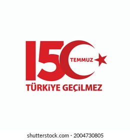 Turkish Holiday. 15 Temmuz. Turkiye Gecilmez (Translation: Turkey is impassable). Logo Vector Illustration. Eps 10.