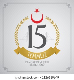 Turkish holiday Demokrasi ve Milli Birlik Gunu 15 Temmuz Translation from Turkish: The Democracy and National Unity Day of Turkey, veterans and martyrs of 15 July. With a holiday. Vector label badge.