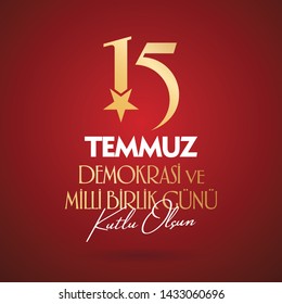 Turkish holiday Demokrasi ve Milli Birlik Gunu 15 Temmuz Translation from Turkish: The Democracy and National Unity Day of Turkey, veterans and martyrs of 15 July. With a holiday. Vector label badge.