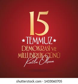 Turkish holiday Demokrasi ve Milli Birlik Gunu 15 Temmuz Translation from Turkish: The Democracy and National Unity Day of Turkey, veterans and martyrs of 15 July. With a holiday. Vector label badge.