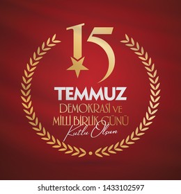 Turkish holiday Demokrasi ve Milli Birlik Gunu 15 Temmuz Translation from Turkish: The Democracy and National Unity Day of Turkey, veterans and martyrs of 15 July. With a holiday. Vector label badge.