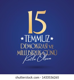 Turkish holiday Demokrasi ve Milli Birlik Gunu 15 Temmuz. Translation from Turkish: The Democracy and National Unity Day of Turkey, veterans and martyrs of 15 July. With a holiday. Vector label badge.