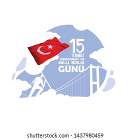 Turkish holiday Demokrasi ve Milli Birlik Gunu 15 Temmuz Translation from Turkish: The Democracy and National Unity Day of Turkey, veterans and martyrs of 15 July. 