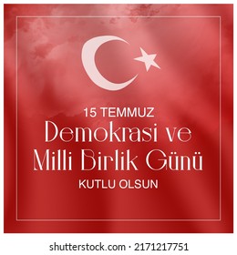 Turkish holiday Demokrasi ve Milli Birlik Gunu 15 Temmuz Translation from Turkish: The Democracy and National Unity Day of Turkey, veterans and martyrs of 15 July. With a holiday.