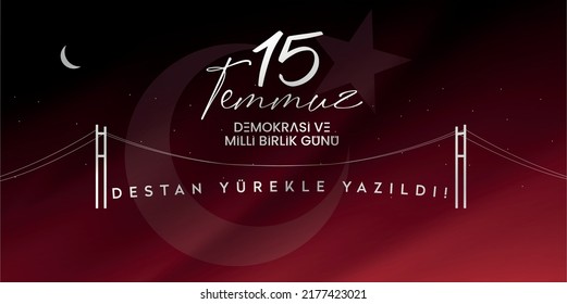 Turkish holiday Demokrasi ve Milli Birlik Gunu 15 Temmuz Translation from Turkish: The Democracy and National Unity Day of Turkey, Martyrs of 15 July.