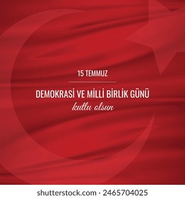 Turkish holiday Demokrasi ve Milli Birlik Gunu 15 Temmuz Translation from Turkish: The Democracy and National Unity Day of Turkey, veterans and martyrs of 15 July. With a holiday.