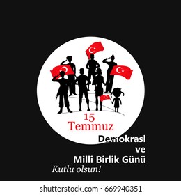 Turkish holiday Demokrasi ve Milli Birlik Gunu 15 Temmuz Translation from Turkish: The Democracy and National Unity Day of Turkey, veterans and martyrs of 15 July. With a holiday