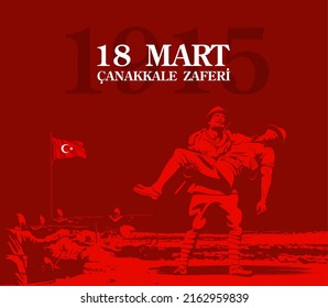 Turkish national card of March 18 1915 Ottomans victory Canakkale. Turkish Soldier Carrying Australian Wounded on battlefield with flag. tr: 105 anniversary victory of Canakkale happy holiday March 18