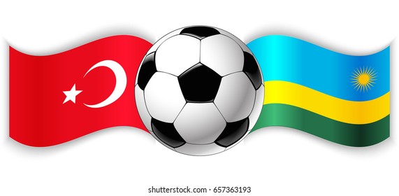 Turkish and Rwandan wavy flags with football ball. Turkey combined with Rwanda isolated on white. Football match or international sport competition concept.