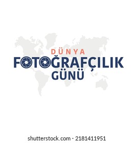 Dünya fotoğrafçılık günü
Turkish text on world map in background. translation: world photography day